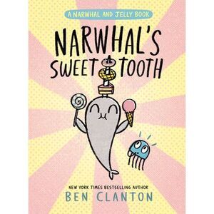 Narwhal's Sweet Tooth (a Narwhal and Jelly Book #9) -- Ben Clanton